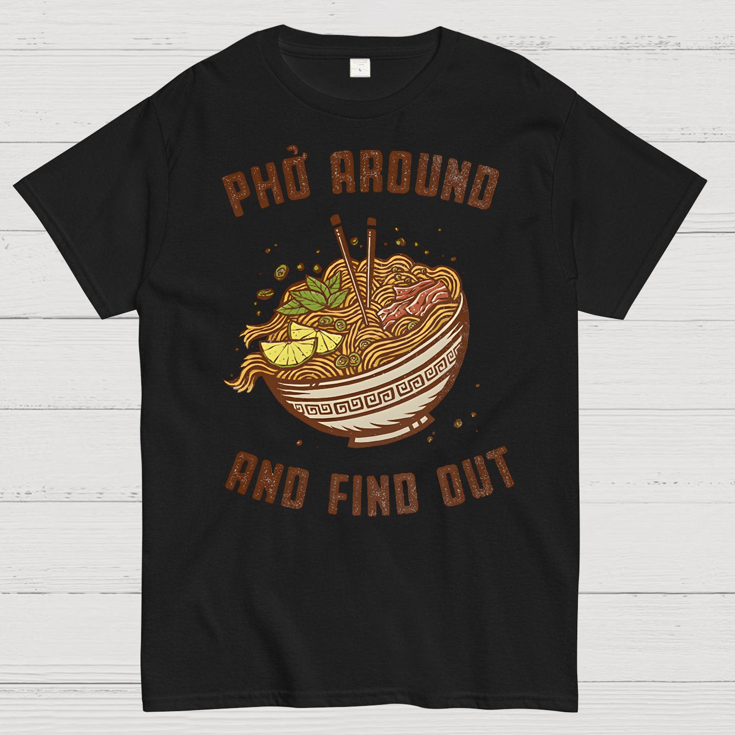 Pho Around and Find Out Geek T-Shirt