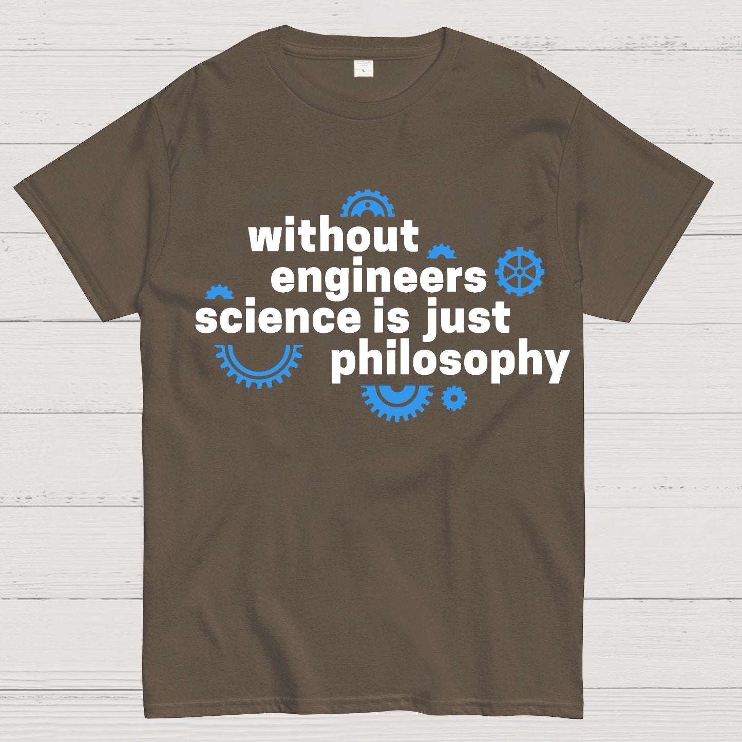 Without engineers science is just philosophy Geek T-Shirt