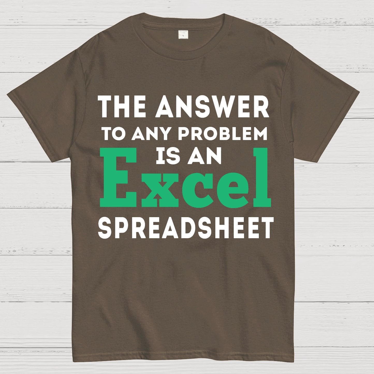 The Answer To Any Problem Is An Excel Spreadsheet Sarcasm Geek T-Shirt