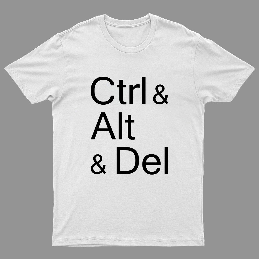 Ctrl and Alt and Delete Funny Techie Geeky T-Shirt