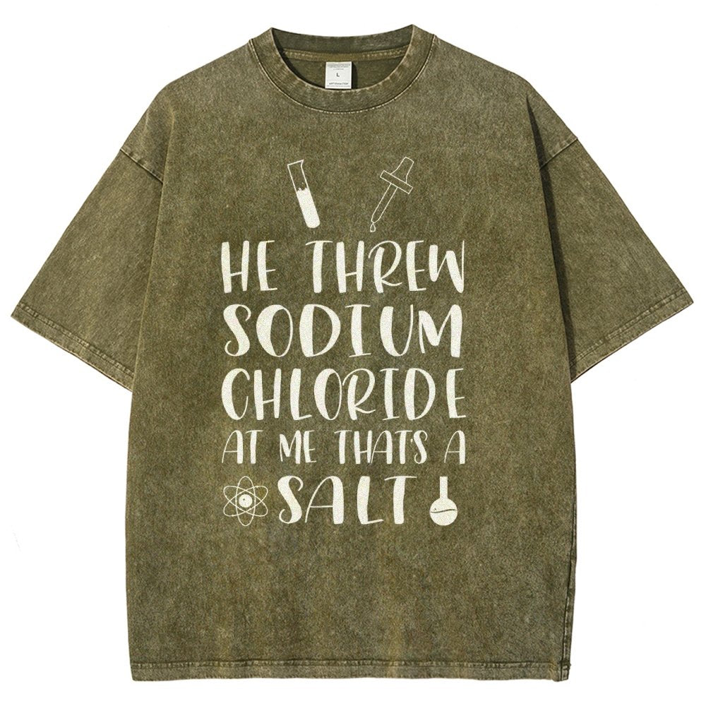 He Threw Sodium Chloride That's a Salt Vintage Distressed T-shirt