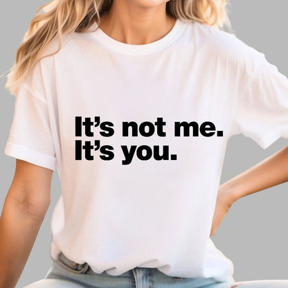 It's Not Me. It's You.Geeky T-Shirt