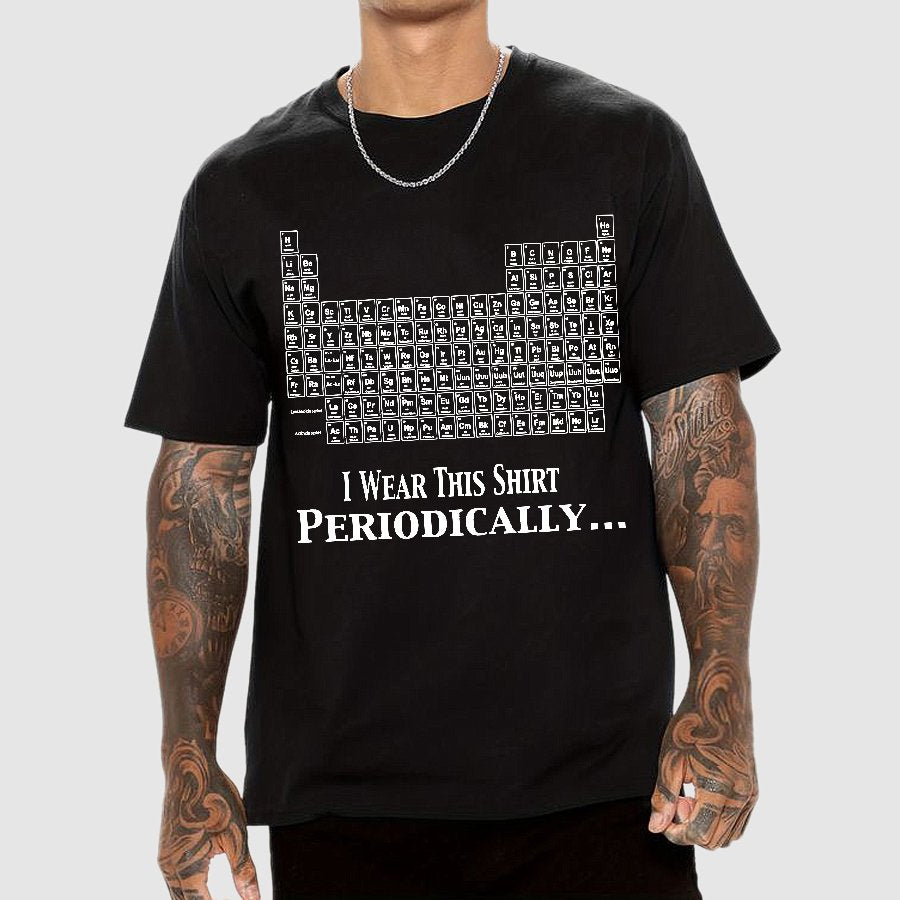 I Wear This Shirt Periodically Geek T-Shirt