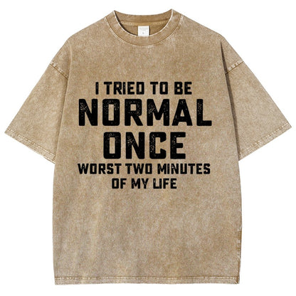 I Tried Being Normal Once. Worst 2 Minutes Of My Life Vintage Distressed T-shirt