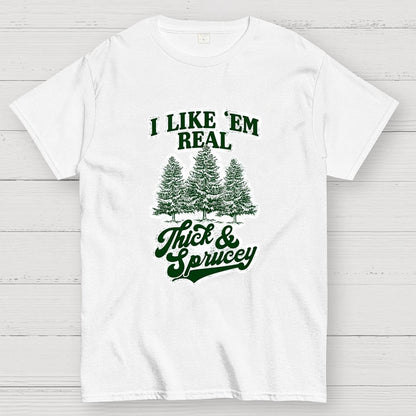 I Like 'Em Real Thick & Sprucey Geek T-Shirt