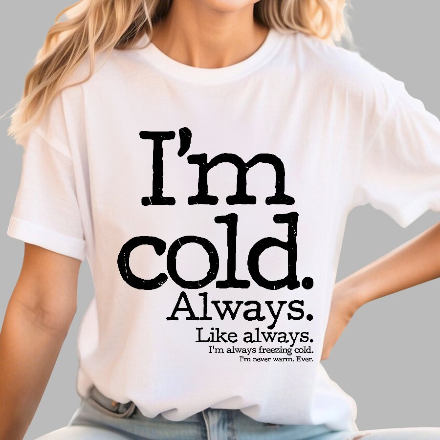 I'm Cold. Always. Geek T-Shirt