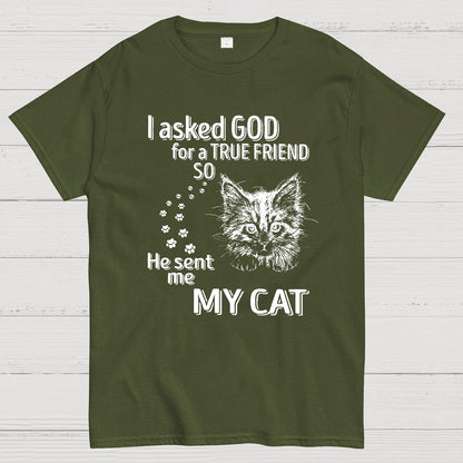 I Asked God For A True Friend So He Sent Me My Cat Geeky T-Shirt