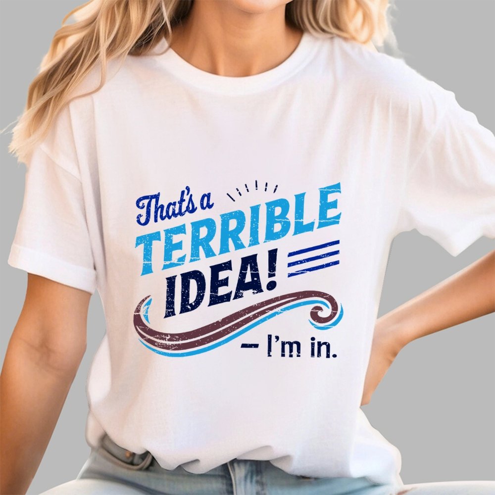 Terrible Idea I'm In. Geek T-Shirt