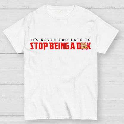 Stop Being A D**k Geek T-Shirt