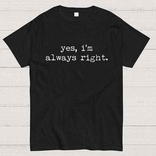 Yes, I'm Always Right Geek T-Shirt