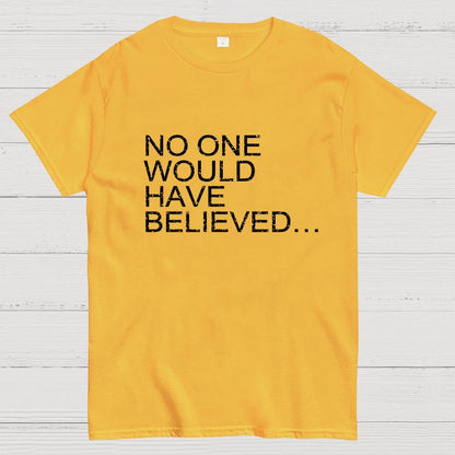 No one would have believed… Geek T-Shirt