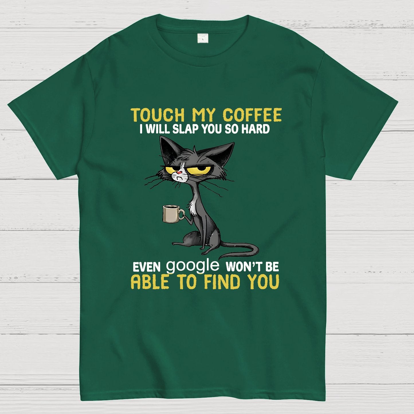 Cat Drinking Coffee Touch My Coffee I Will Slap You So Hard Geeky T-Shirt
