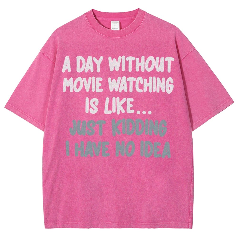 A Day Without Movie Watching Is Like... Just Kidding Vintage Distressed T-shirt
