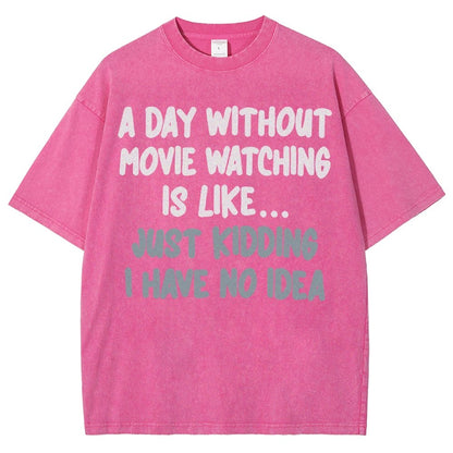 A Day Without Movie Watching Is Like... Just Kidding Vintage Distressed T-shirt