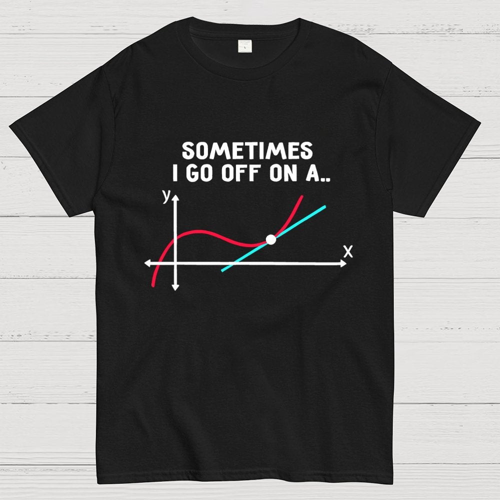 Sometimes I Go Off On A Tangent Pun Science Geek T-Shirt