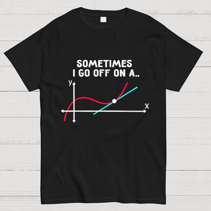 Sometimes I Go Off On A Tangent Pun Science Geek T-Shirt