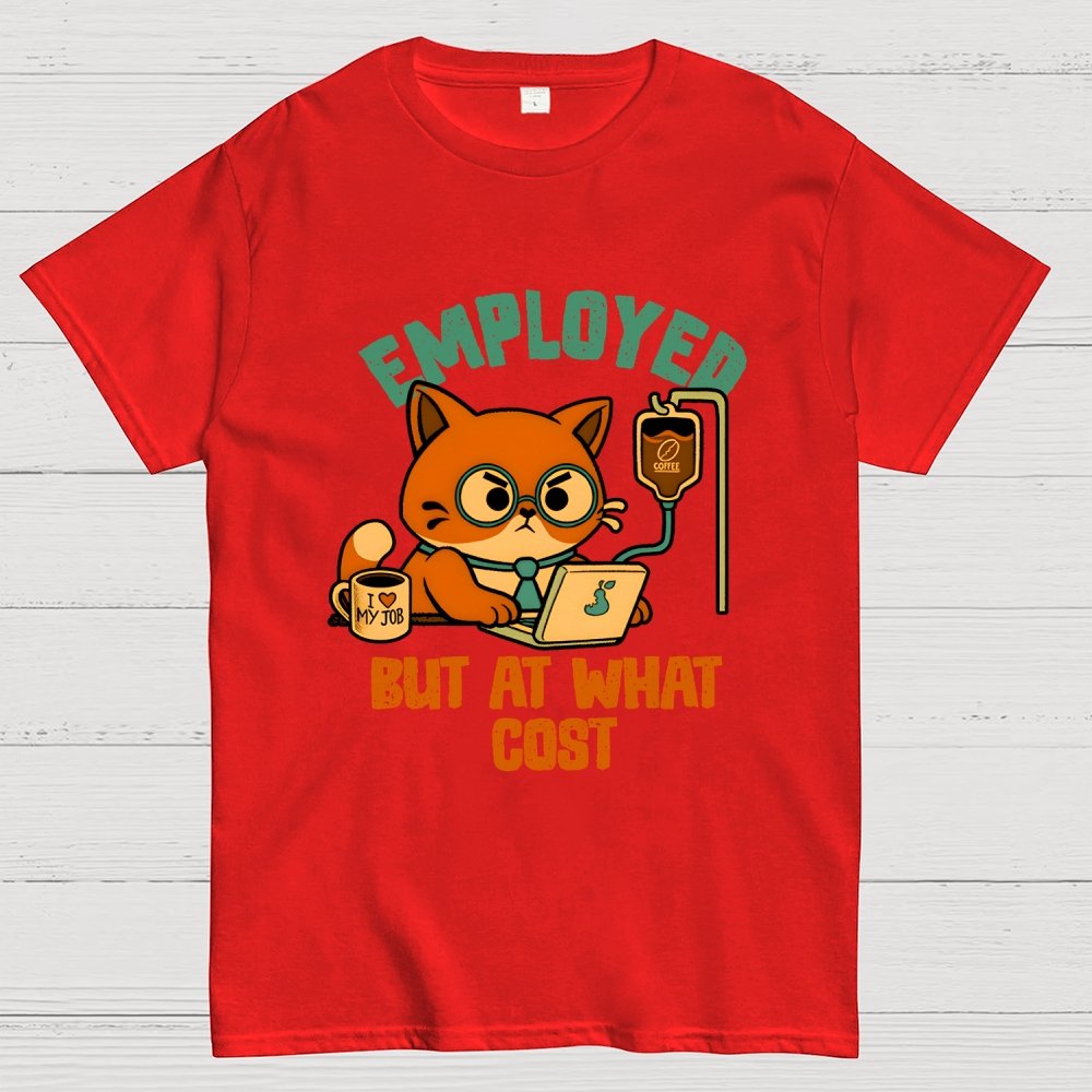 Employed But At What Cost Geek T-Shirt