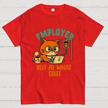 Employed But At What Cost Geek T-Shirt