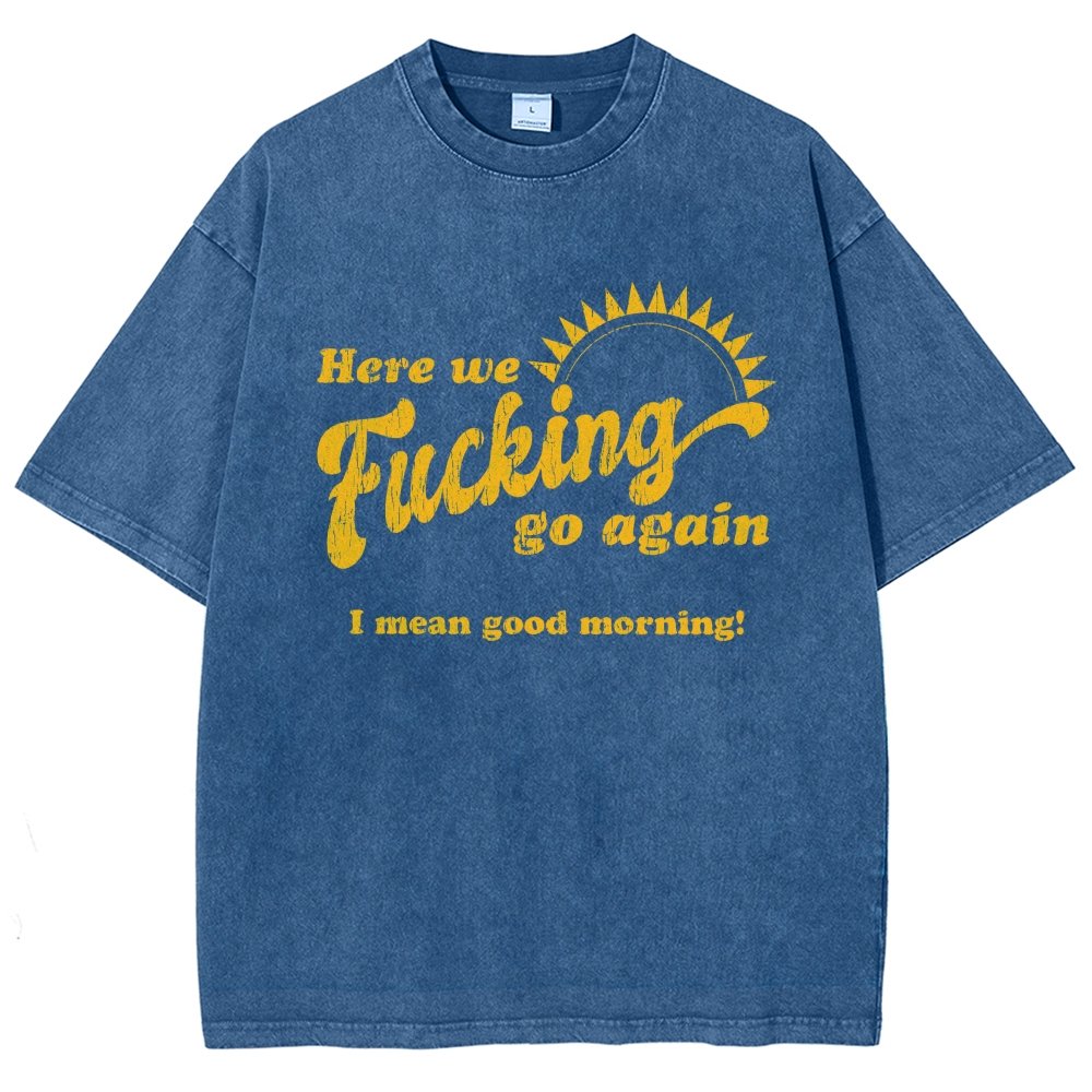 Here We Go Again Funny Sarcastic Vintage Distressed T-shirt