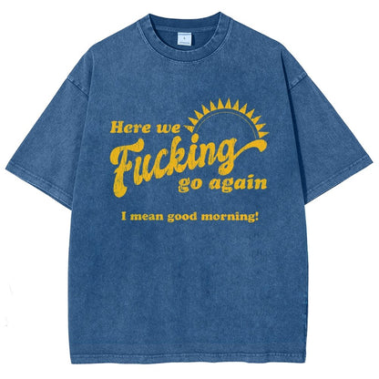Here We Go Again Funny Sarcastic Vintage Distressed T-shirt
