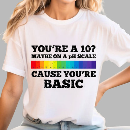 Maybe On A pH Scale Cause You're Basic Geek T-Shirt