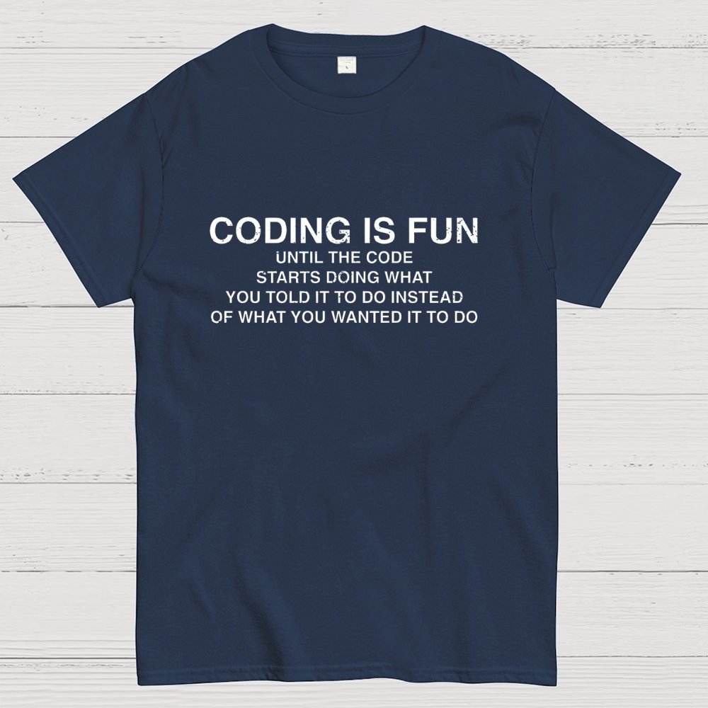 Coding Is Fun Until Code Does What You Told It To Geek T-Shirt