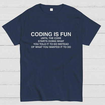 Coding Is Fun Until Code Does What You Told It To Geek T-Shirt
