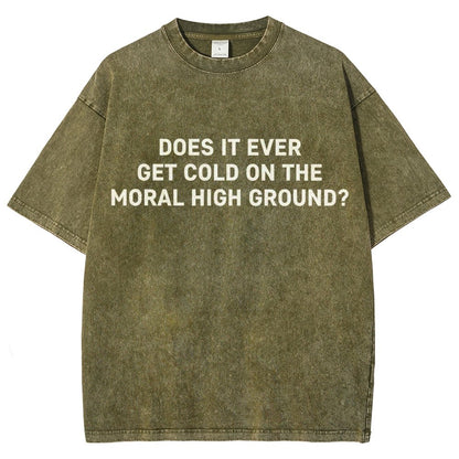 Does It Ever Get Cold On The Moral High Ground？Vintage Distressed T-shirt