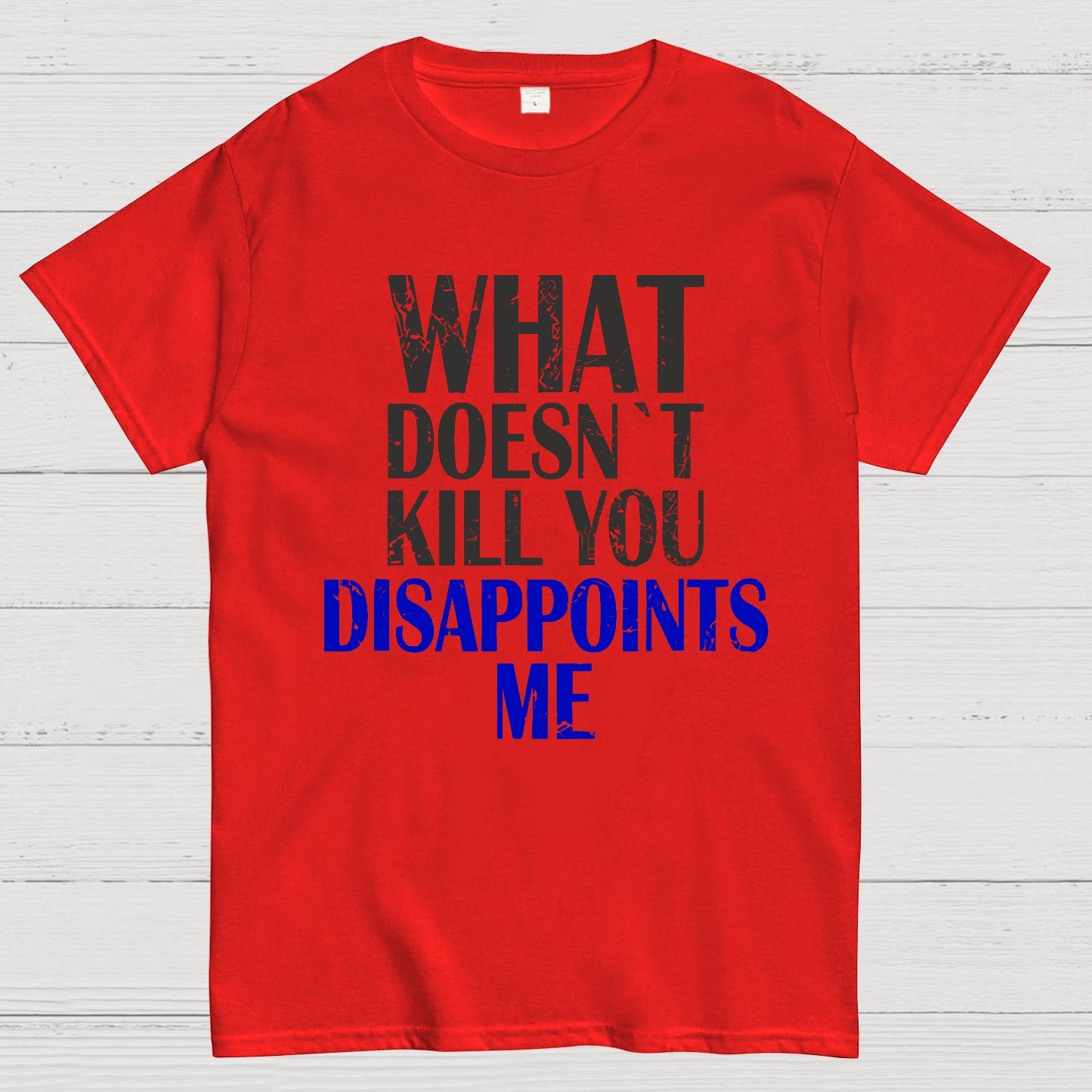 What Doesn't Kill You Disappoints Me Nerdy T-Shirt
