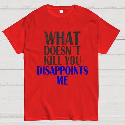 What Doesn't Kill You Disappoints Me Nerdy T-Shirt