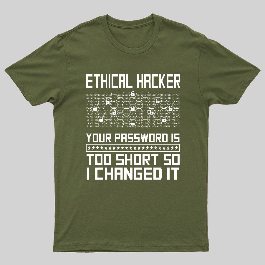 Ethical Hacker Your Password Is Too Short So I Changed It Geeky T-Shirt