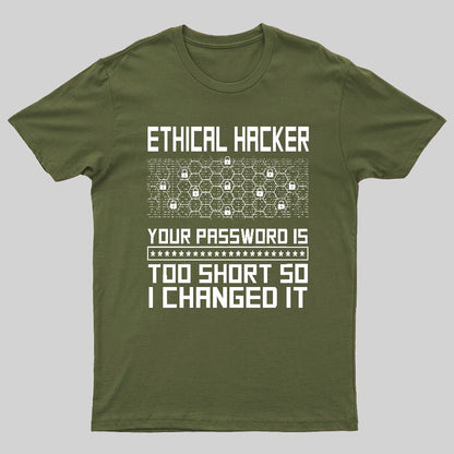 Ethical Hacker Your Password Is Too Short So I Changed It Geeky T-Shirt