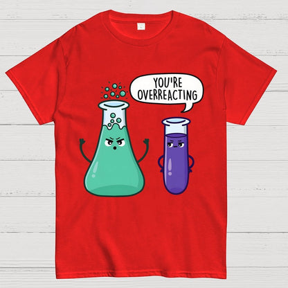 You're Overreacting Geek T-Shirt