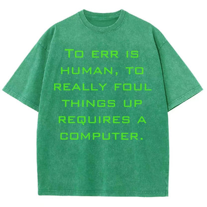 To err is human to really foul things up requires a computer. Vintage Distressed T-shirt