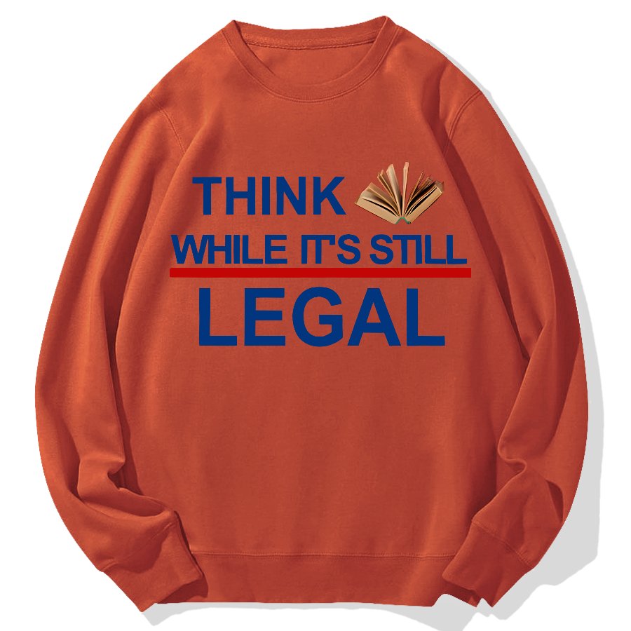 Think While Its Still Legal Geek Cotton Sweatshirt