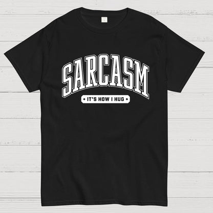 Sarcasm It's How I Hug Geek T-Shirt