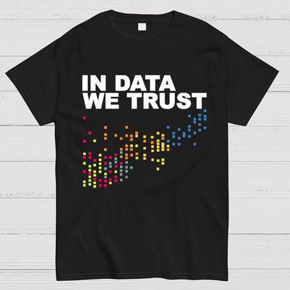 In Big Data We Trust Unisex Geek T-Shirt