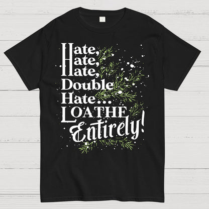 Hate, Hate, Hate, Double Hate. Loathe Entirely! Geek T-Shirt