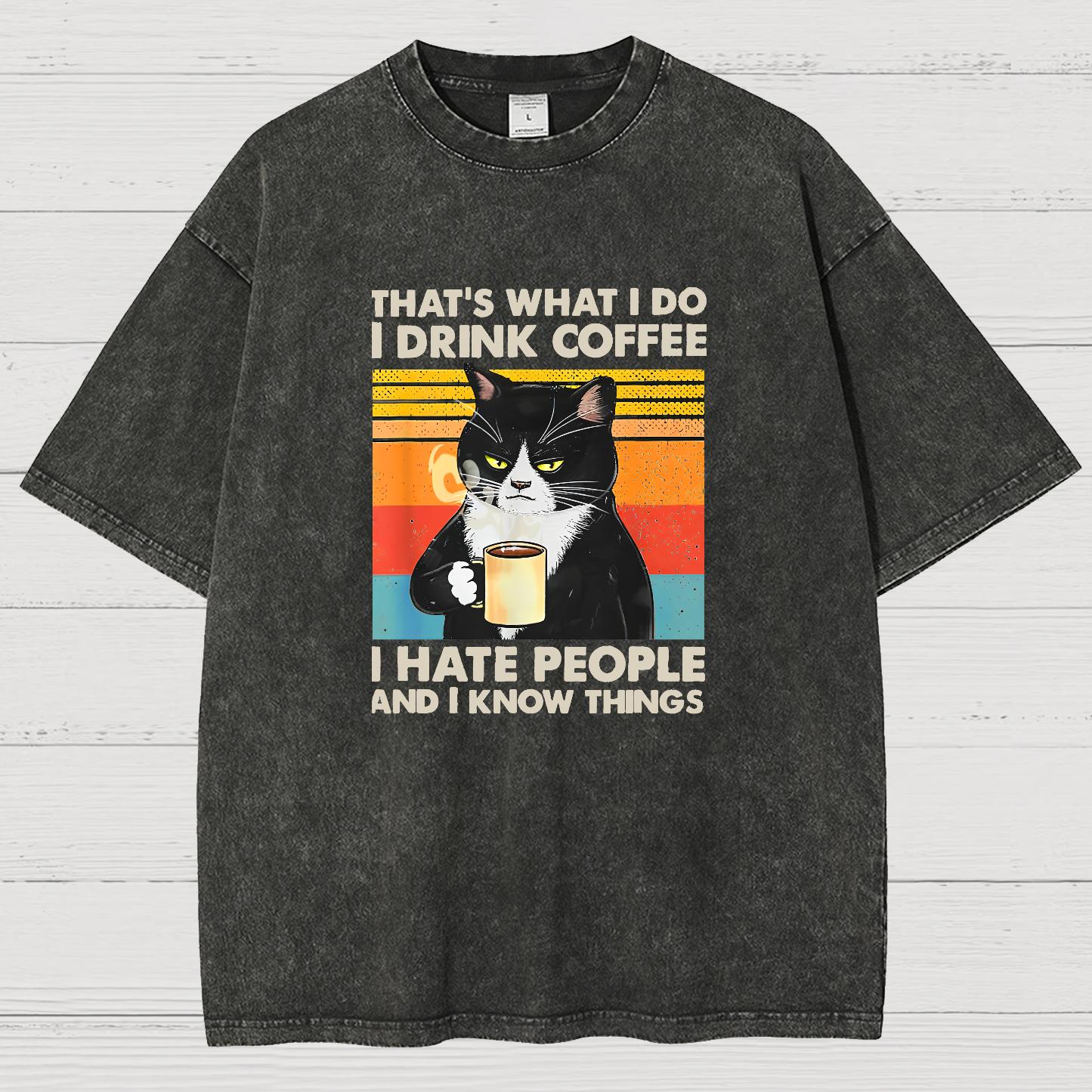 That's What I Do I Drink Coffee I Hate People And I Know Things Funny Vintage Distressed T-shirt