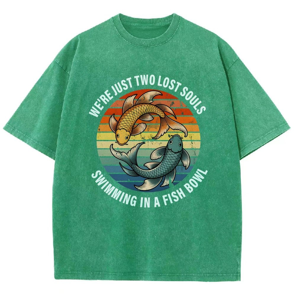 We're Just Two Lost Souls Swimming In A Fish Bowl Vintage Distressed T-shirt