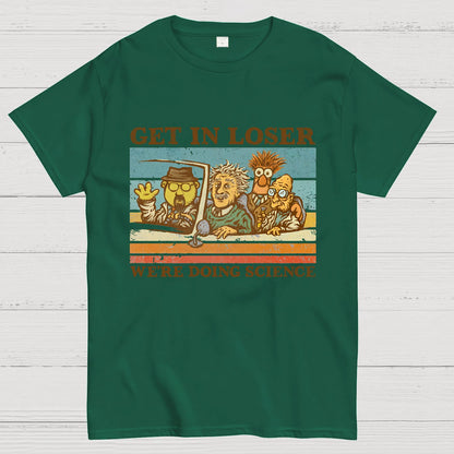 Get In Loser��We're Doing Science Geeky T-Shirt