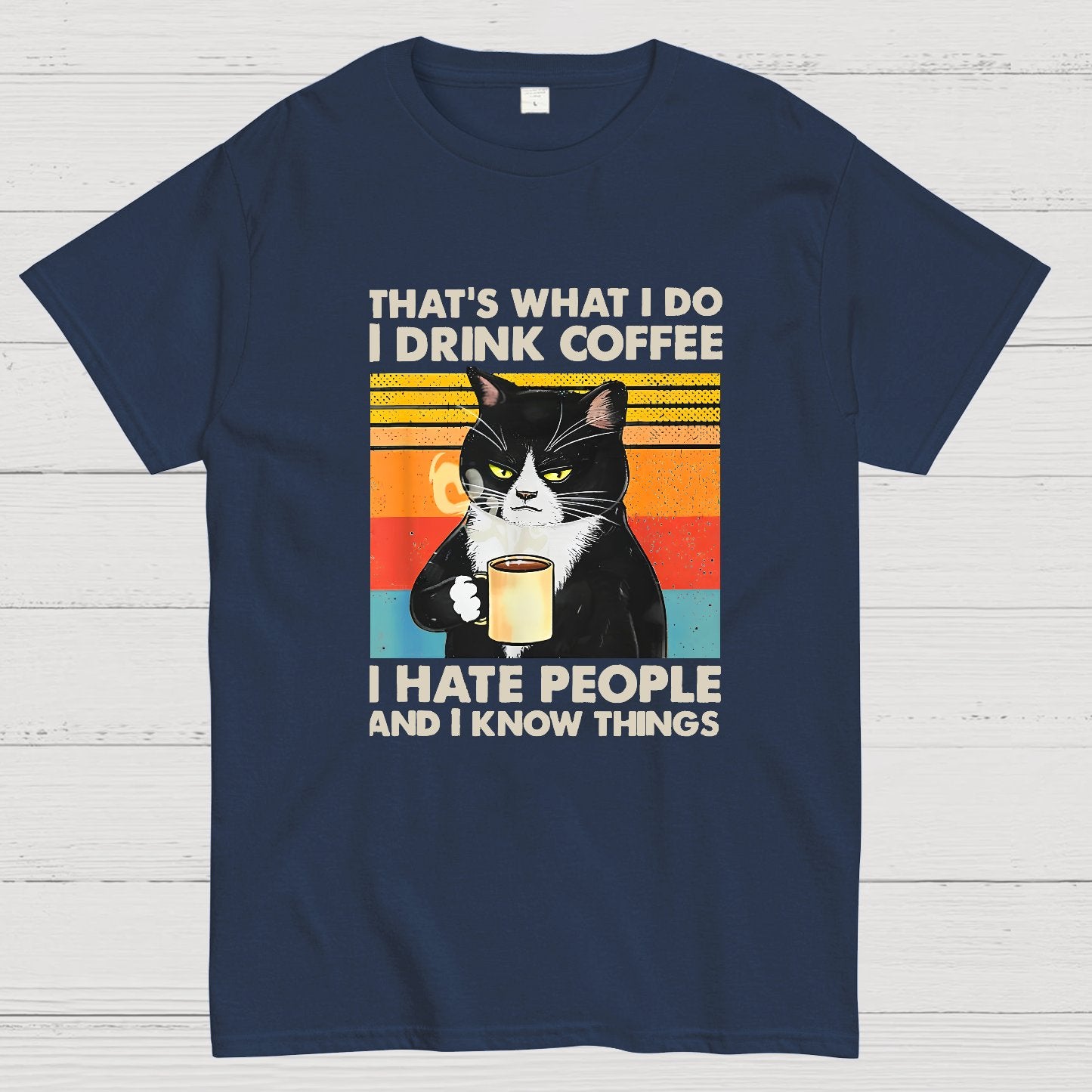 That's What I Do I Drink Coffee I Hate People And I Know Things Funny T-Shirt