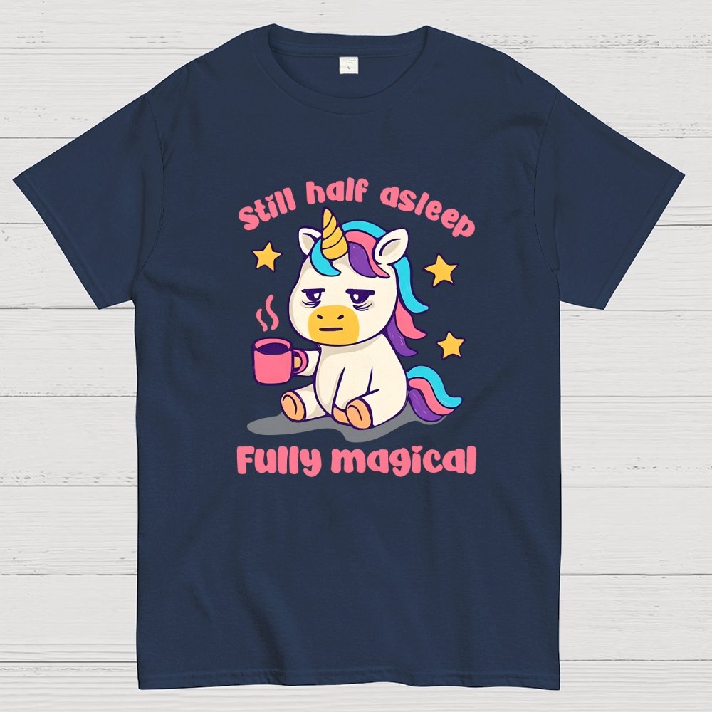 Still half asleep Fully magical Geek T-Shirt