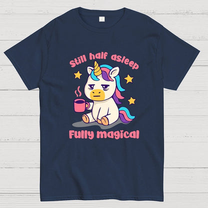 Still half asleep Fully magical Geek T-Shirt