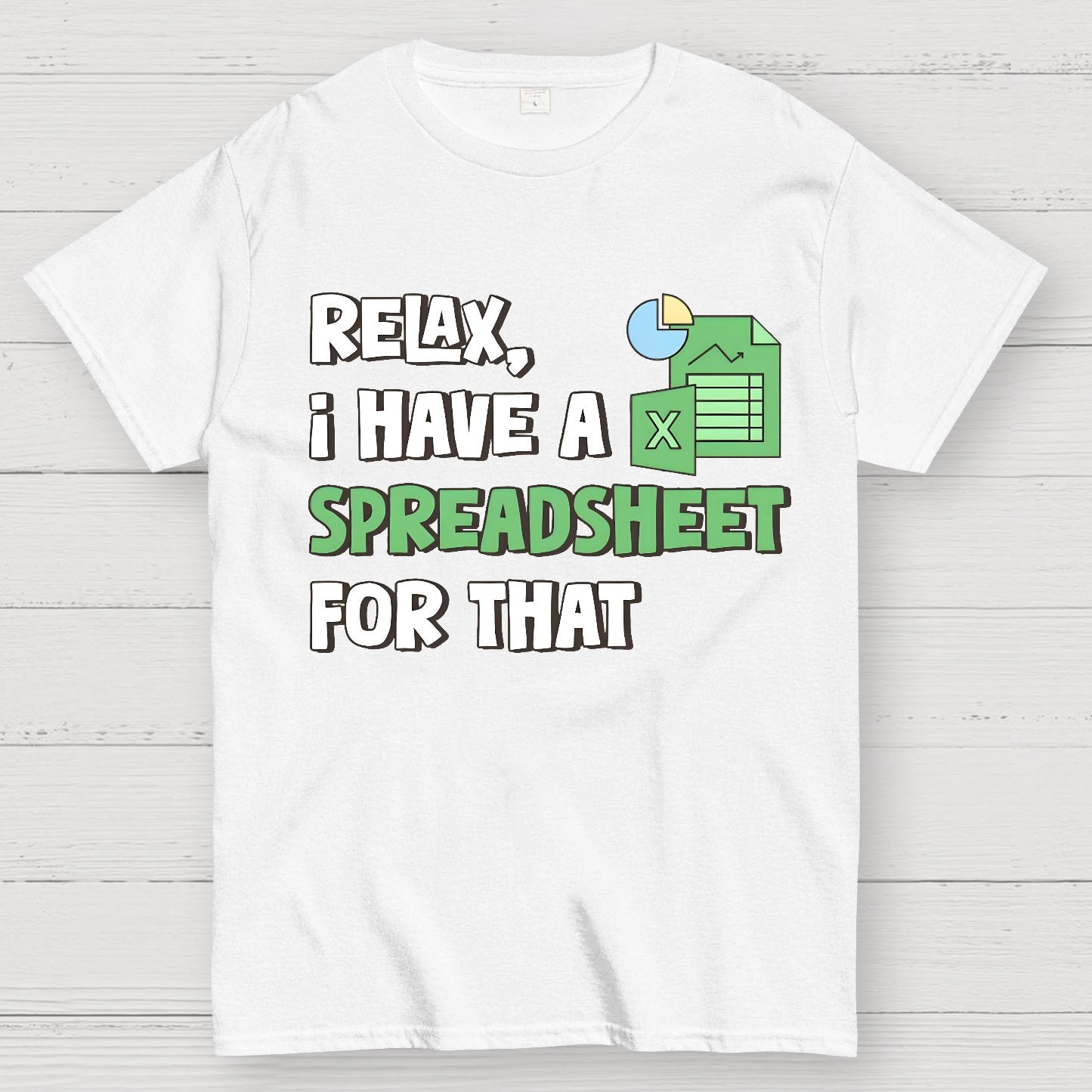 Relax I Have a Spreadsheet For That Geek T-Shirt