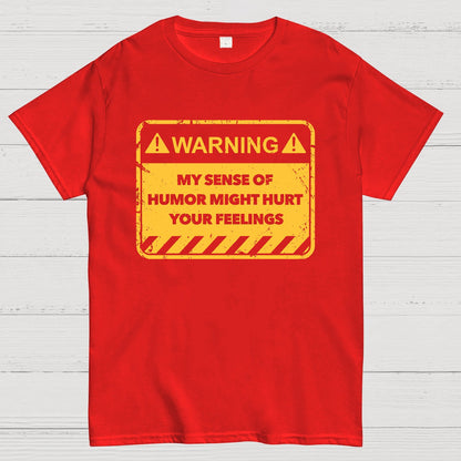 Warning My Sense Of Humor Might Hurt Your Feelings Geek T-Shirt