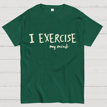 I Exercise (My Mind) Geek T-Shirt
