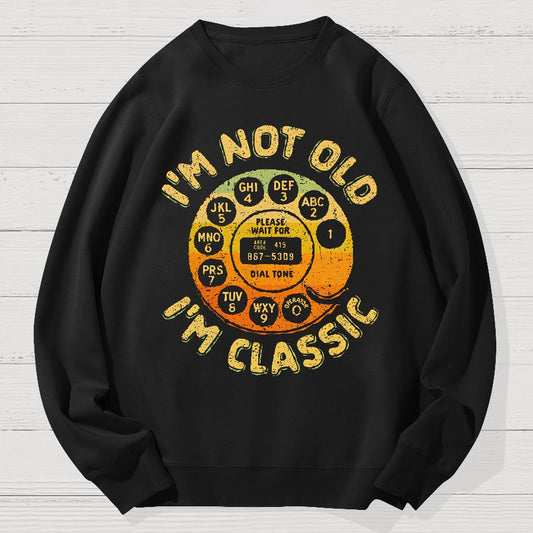 I'm Not Old, I'm Classic Geek Cotton Sweatshirt