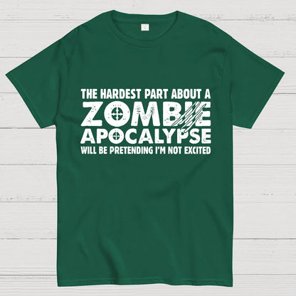 Zombie Apocalypse hardest part pretending not excited Geeky T-Shirt
