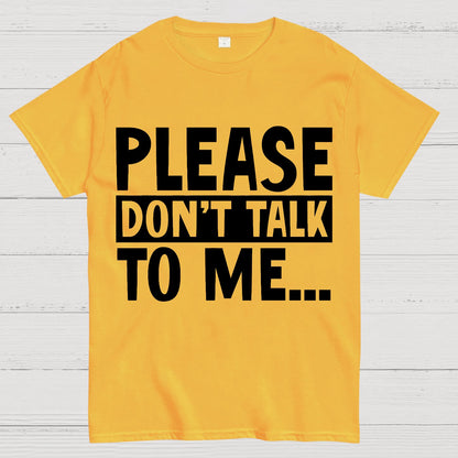 Please Don't Talk To Me Funny Geek T-Shirt